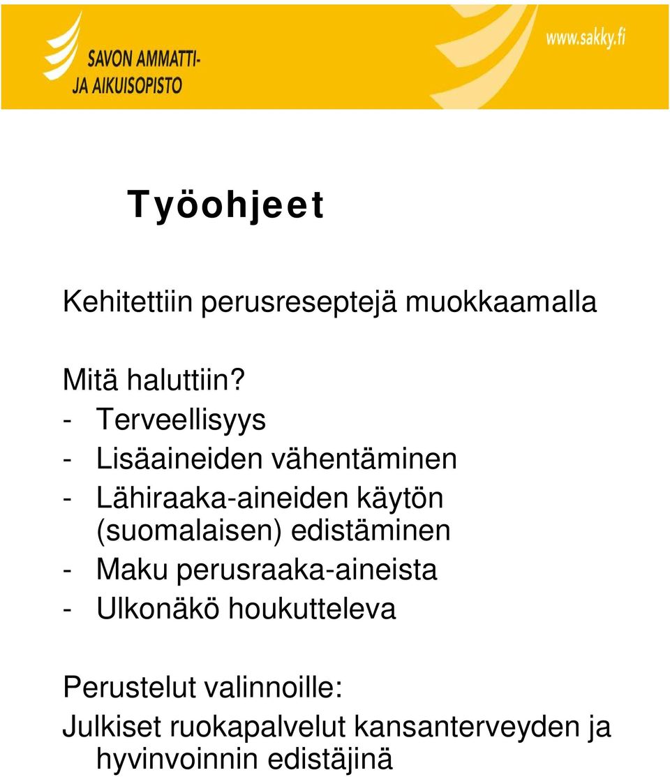 (suomalaisen) edistäminen - Maku perusraaka-aineista - Ulkonäkö