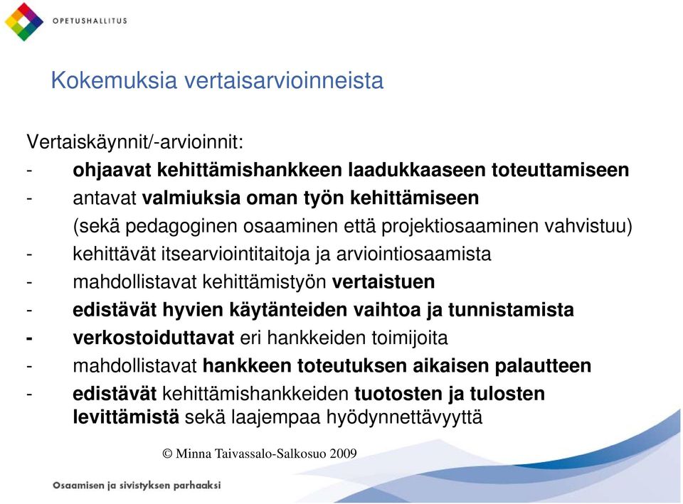 kehittämistyön vertaistuen - edistävät hyvien käytänteiden vaihtoa ja tunnistamista - verkostoiduttavat eri hankkeiden toimijoita - mahdollistavat