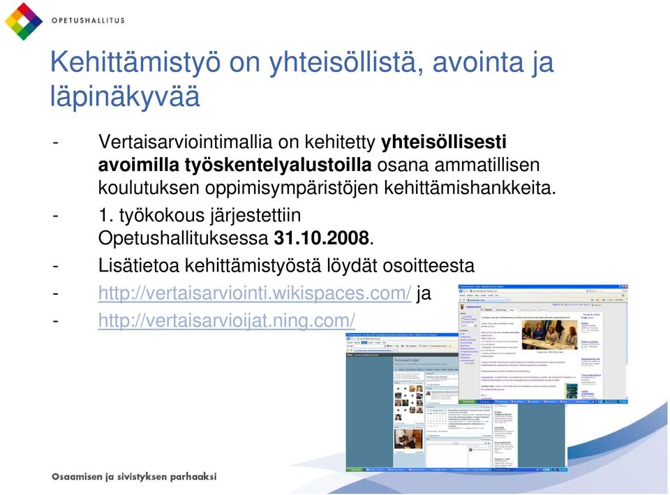 kehittämishankkeita. - 1. työkokous järjestettiin Opetushallituksessa 31.10.2008.