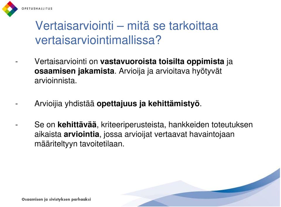 Arvioija ja arvioitava hyötyvät arvioinnista. - Arvioijia yhdistää opettajuus ja kehittämistyö.