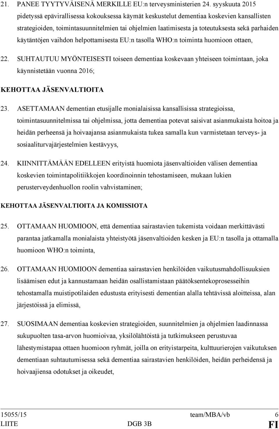 parhaiden käytäntöjen vaihdon helpottamisesta EU:n tasolla WHO:n toiminta huomioon ottaen, 22.