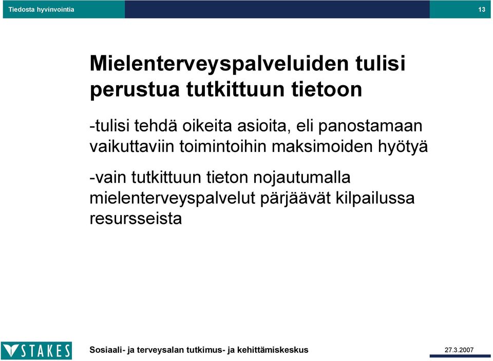 vaikuttaviin toimintoihin maksimoiden hyötyä vain tutkittuun