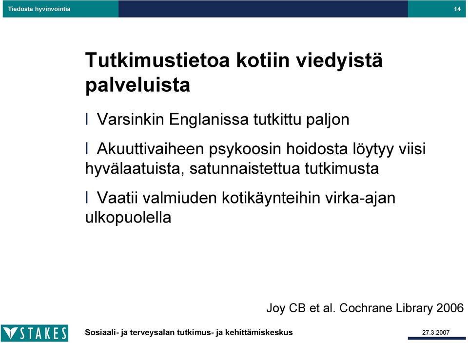 löytyy viisi hyvälaatuista, satunnaistettua tutkimusta Vaatii valmiuden