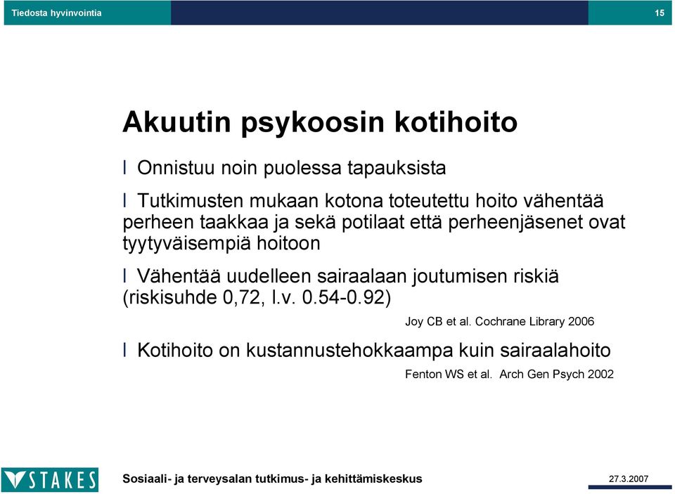 hoitoon Vähentää uudelleen sairaalaan joutumisen riskiä (riskisuhde 0,72, l.v. 0.54 0.92) Joy CB et al.