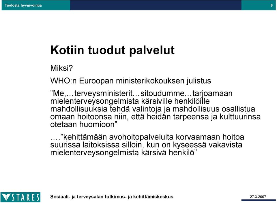 kärsiville henkilöille mahdollisuuksia tehdä valintoja ja mahdollisuus osallistua omaan hoitoonsa niin, että heidän