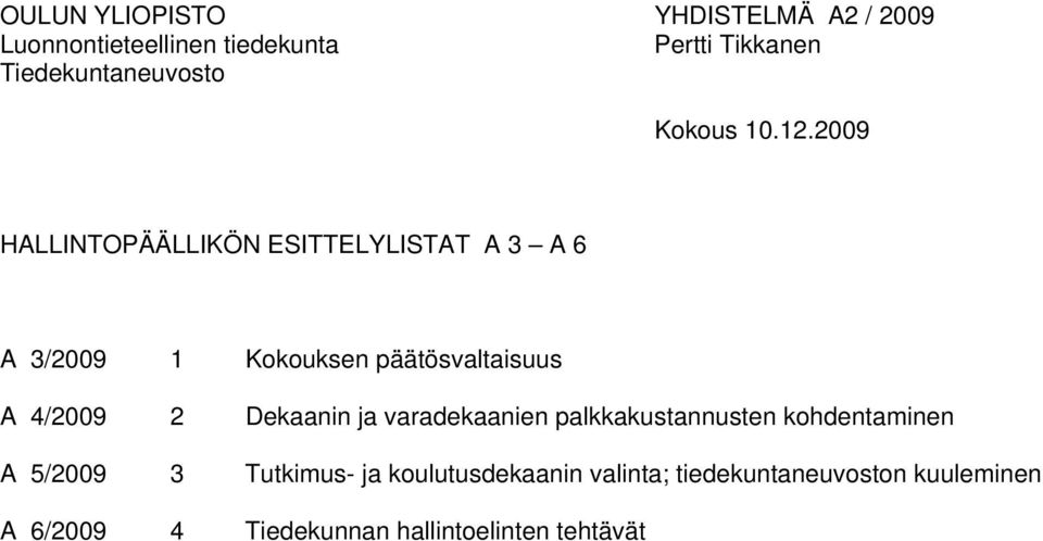 4/2009 2 Dekaanin ja varadekaanien palkkakustannusten kohdentaminen A 5/2009 3