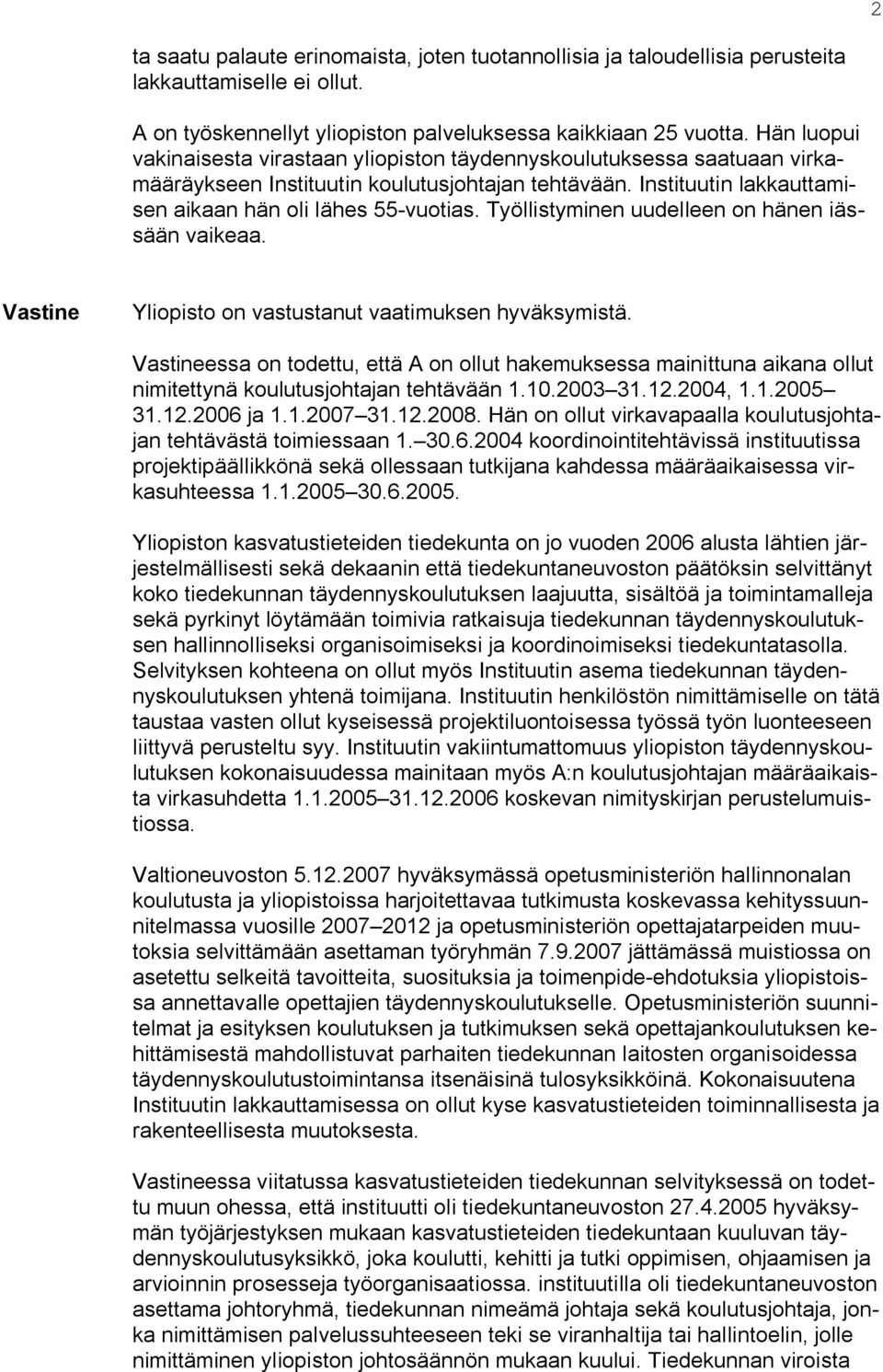 Työllistyminen uudelleen on hänen iässään vaikeaa. Vastine Yliopisto on vastustanut vaatimuksen hyväksymistä.