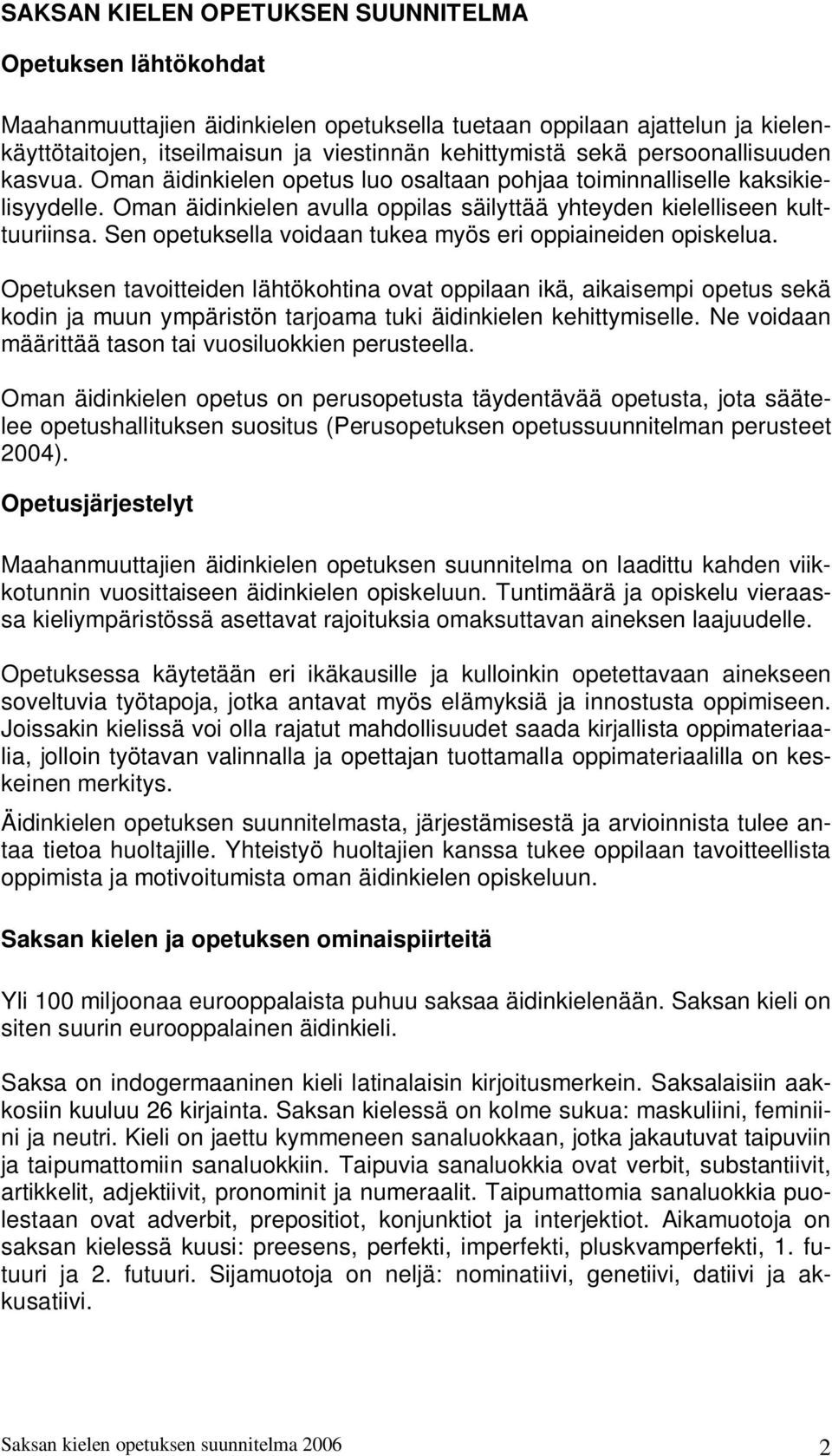 Sen opetuksella voidaan tukea myös eri oppiaineiden opiskelua.