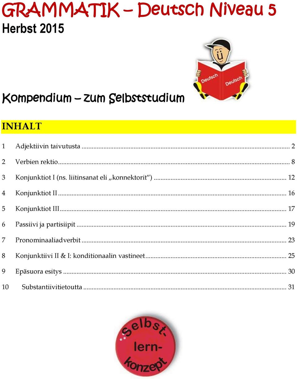 .. 16 5 Konjunktiot III... 17 6 Passiivi ja partisiipit... 19 7 Pronominaaliadverbit.