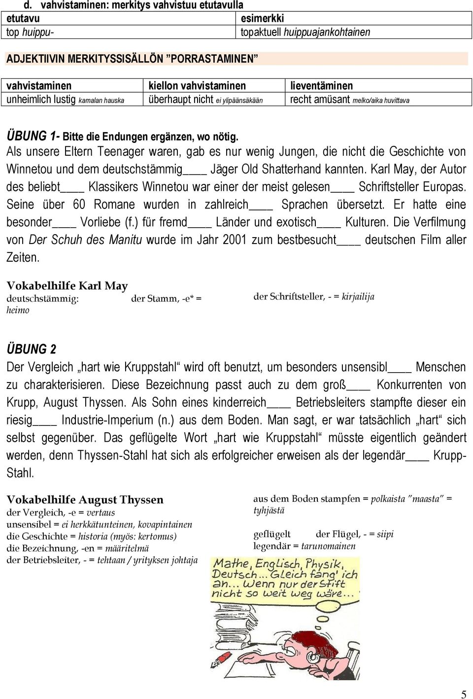 Als unsere Eltern Teenager waren, gab es nur wenig Jungen, die nicht die Geschichte von Winnetou und dem deutschstämmig Jäger Old Shatterhand kannten.