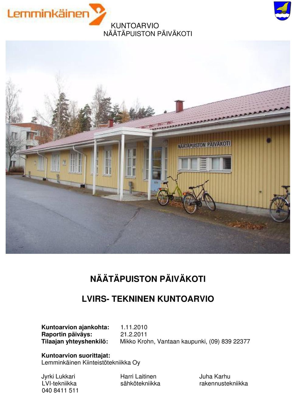 kaupunki, (09) 839 22377 Kuntoarvion suorittajat: Lemminkäinen