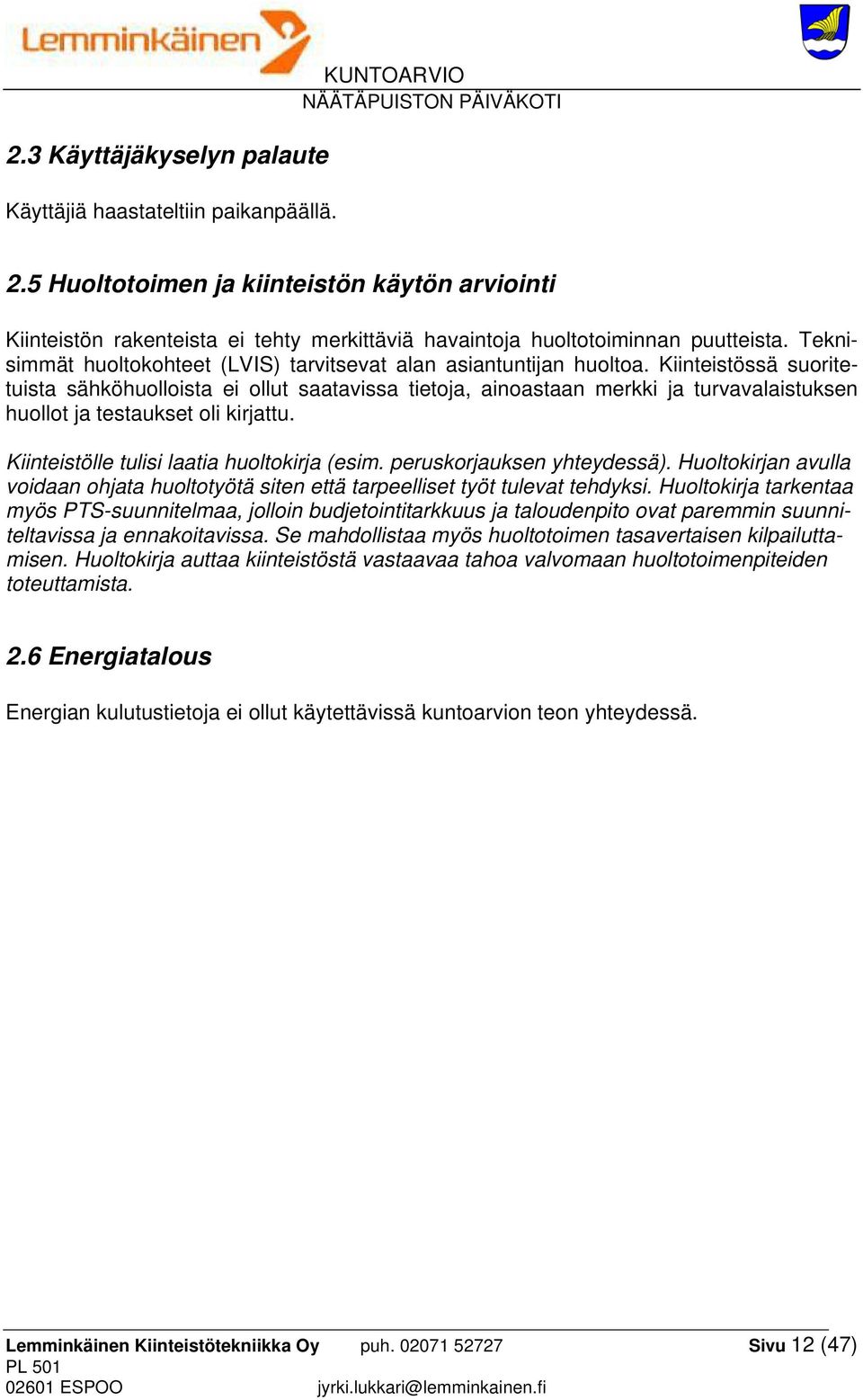 Teknisimmät huoltokohteet (LVIS) tarvitsevat alan asiantuntijan huoltoa.