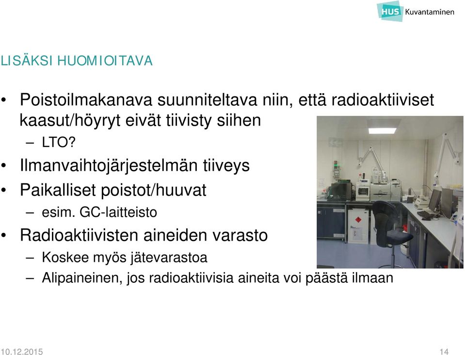 Ilmanvaihtojärjestelmän tiiveys Paikalliset poistot/huuvat esim.