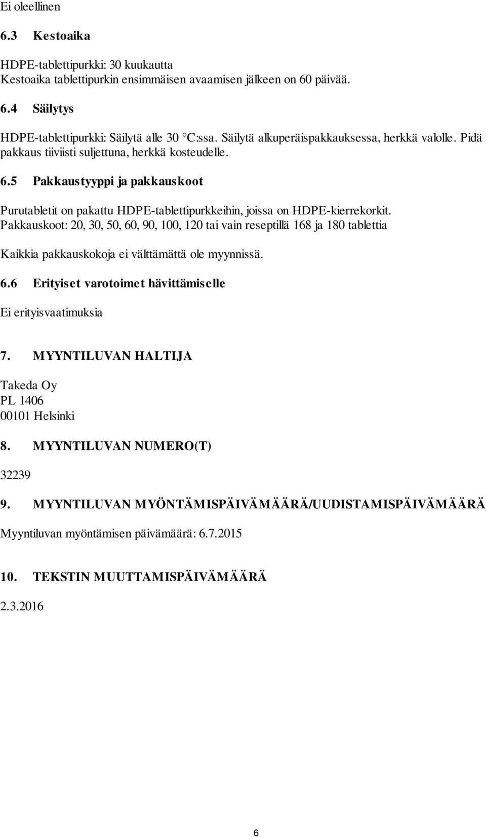 5 Pakkaustyyppi ja pakkauskoot Purutabletit on pakattu HDPE-tablettipurkkeihin, joissa on HDPE-kierrekorkit.