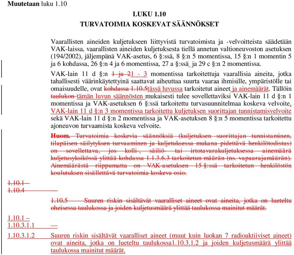 tiellä nnetun vltioneuvoston setuksen (194/2002), jäljempänä VAK-setus, 6 :ssä, 8 :n 5 momentiss, 15 :n 1 momentin 5 j 6 kohdss, 26 :n 4 j 6 momentiss, 27 :ssä j 29 c :n 2 momentiss.
