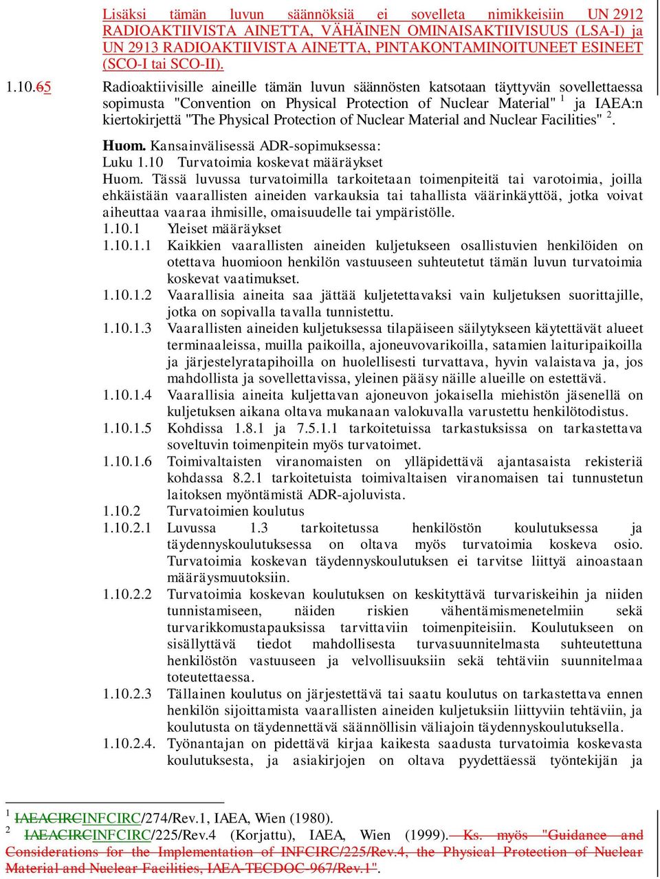 65 Rdioktiivisille ineille tämän luvun säännösten ktsotn täyttyvän sovellettess sopimust "Convention on Physicl Protection of Nucler Mteril" 1 j IAEA:n kiertokirjettä "The Physicl Protection of
