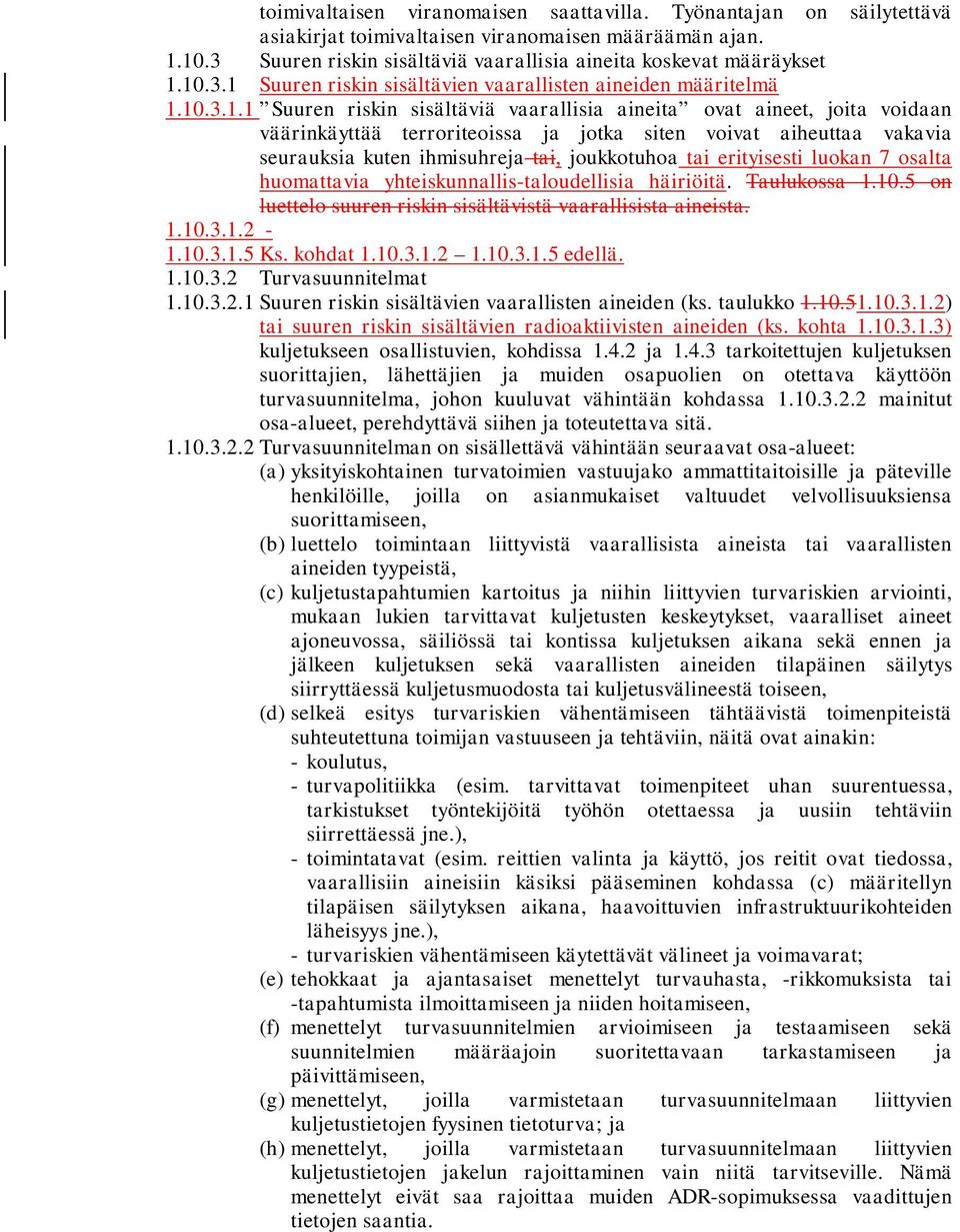 huomttvi yhteiskunnllis-tloudellisi häiriöitä. Tulukoss 1.10.5 on luettelo suuren riskin sisältävistä vrllisist ineist. 1.10.3.1.2-1.10.3.1.5 Ks. kohdt 1.10.3.1.2 1.10.3.1.5 edellä. 1.10.3.2 Turvsuunnitelmt 1.