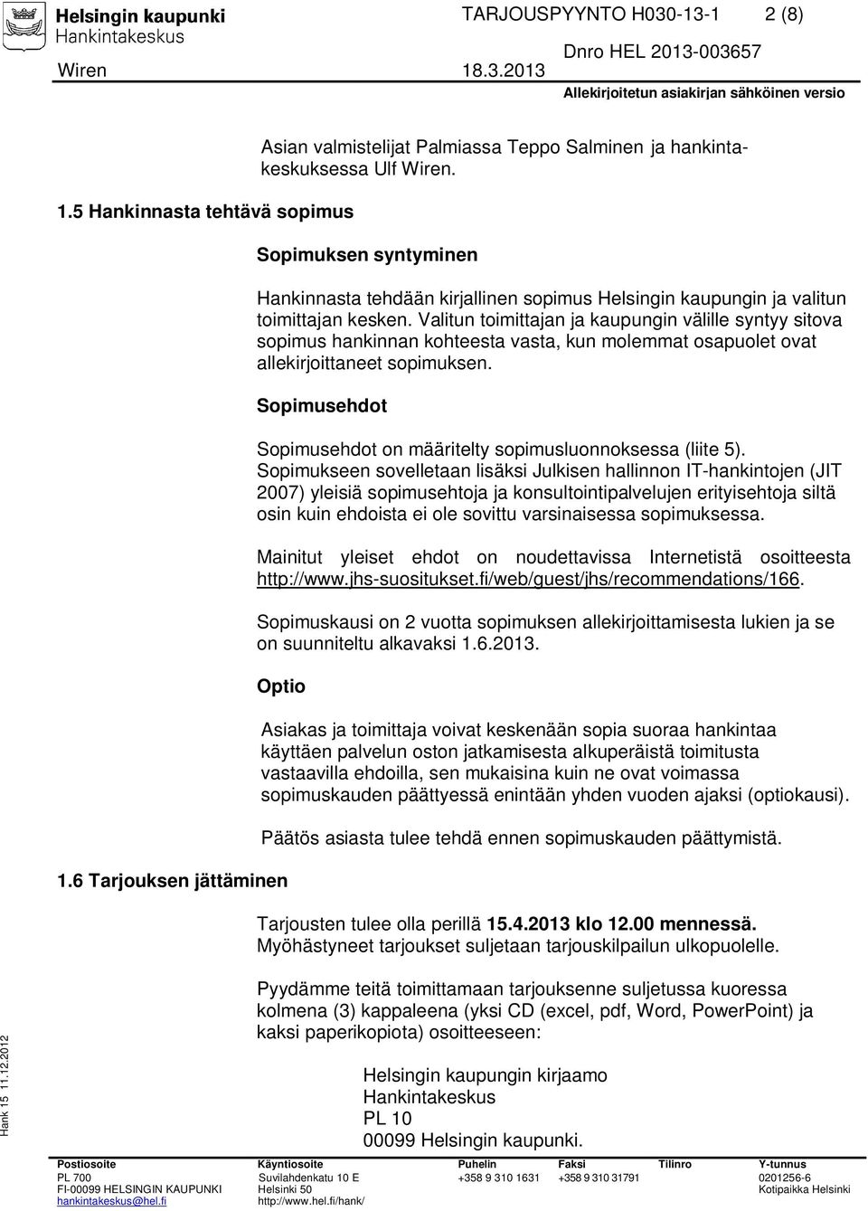 Valitun toimittajan ja kaupungin välille syntyy sitova sopimus hankinnan kohteesta vasta, kun molemmat osapuolet ovat allekirjoittaneet sopimuksen.