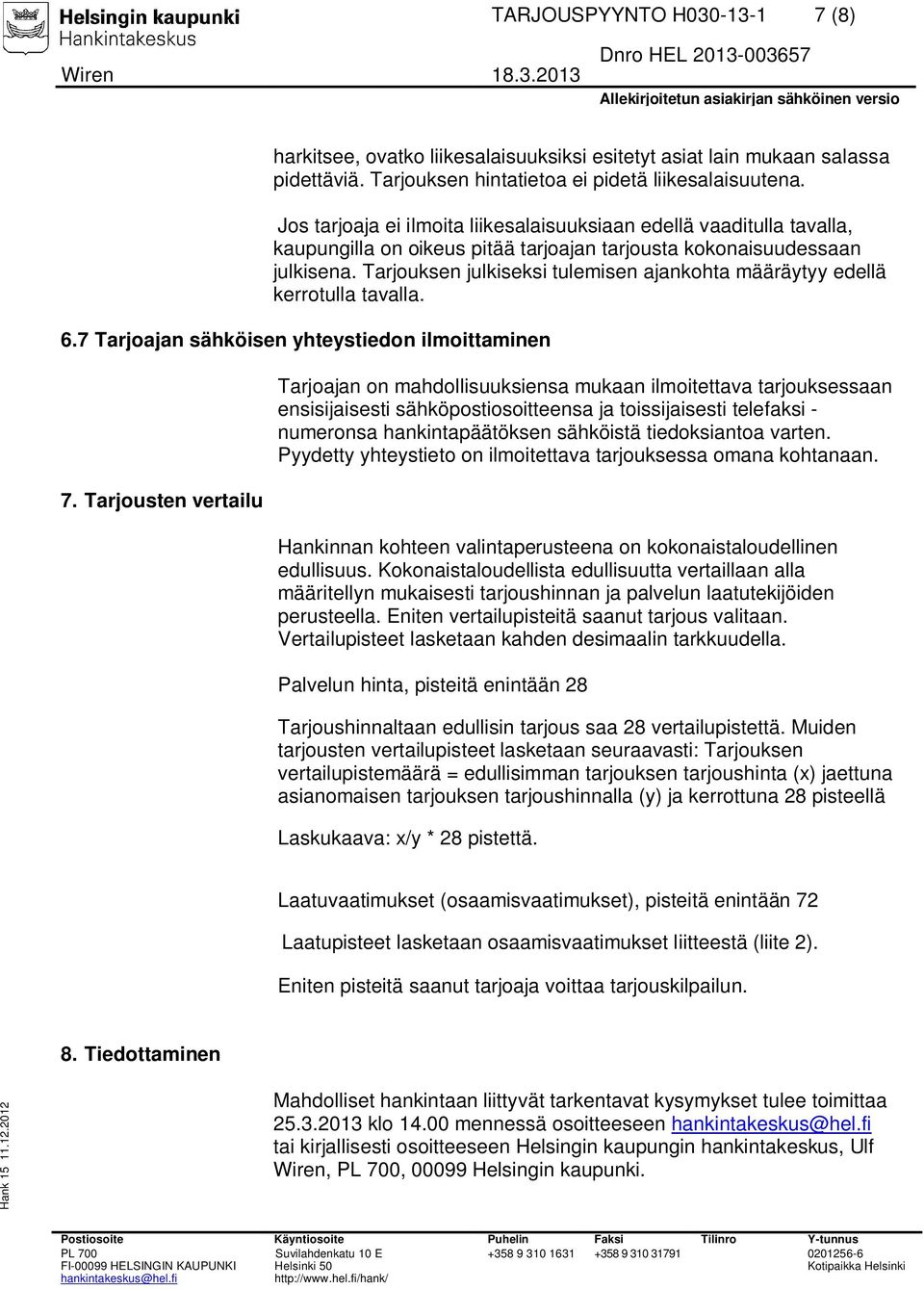 Tarjouksen julkiseksi tulemisen ajankohta määräytyy edellä kerrotulla tavalla. 6.7 Tarjoajan sähköisen yhteystiedon ilmoittaminen 7.