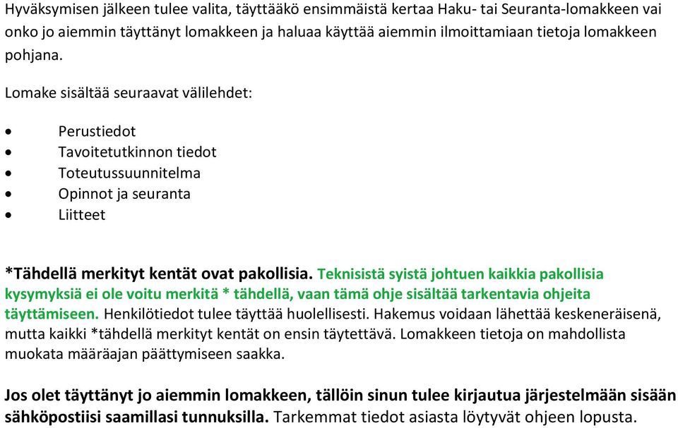 Teknisistä syistä johtuen kaikkia pakollisia kysymyksiä ei ole voitu merkitä * tähdellä, vaan tämä ohje sisältää tarkentavia ohjeita täyttämiseen. Henkilötiedot tulee täyttää huolellisesti.