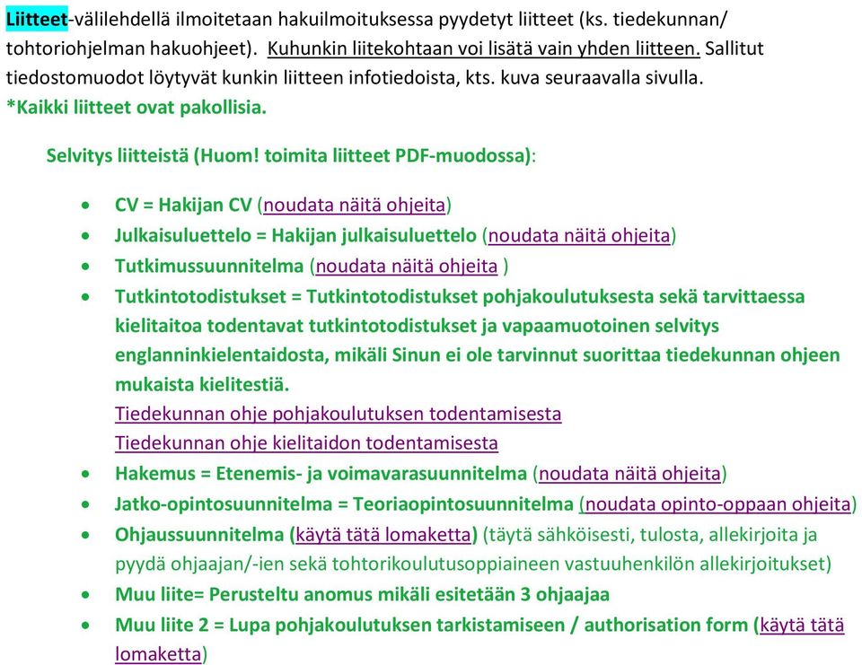 toimita liitteet PDF-muodossa): CV = Hakijan CV (noudata näitä ohjeita) Julkaisuluettelo = Hakijan julkaisuluettelo (noudata näitä ohjeita) Tutkimussuunnitelma (noudata näitä ohjeita )