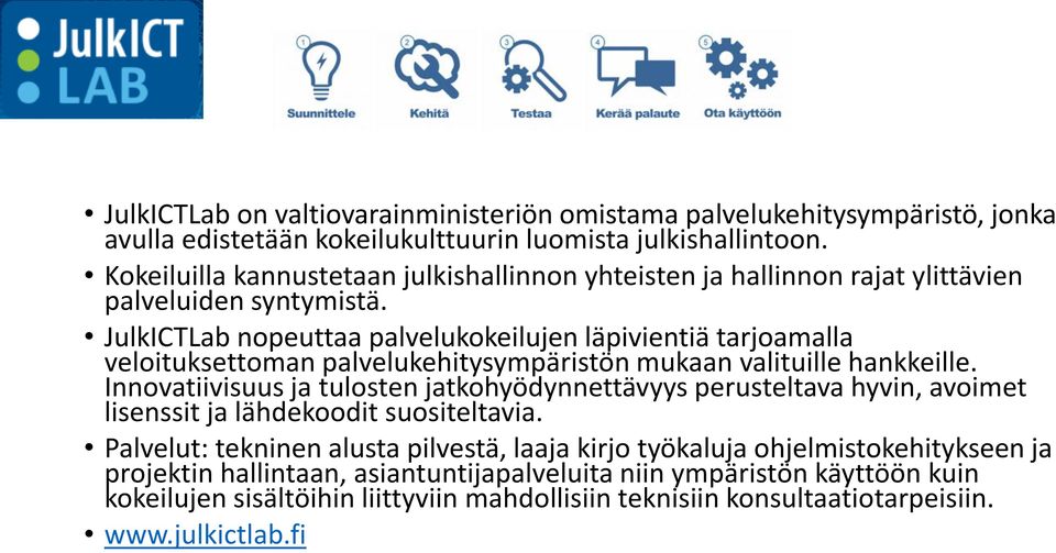 JulkICTLab nopeuttaa palvelukokeilujen läpivientiä tarjoamalla veloituksettoman palvelukehitysympäristön mukaan valituille hankkeille.