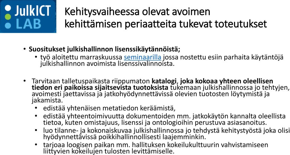 Tarvitaan talletuspaikasta riippumaton katalogi, joka kokoaa yhteen oleellisen tiedon eri paikoissa sijaitsevista tuotoksista tukemaan julkishallinnossa jo tehtyjen, avoimesti jaettavissa ja