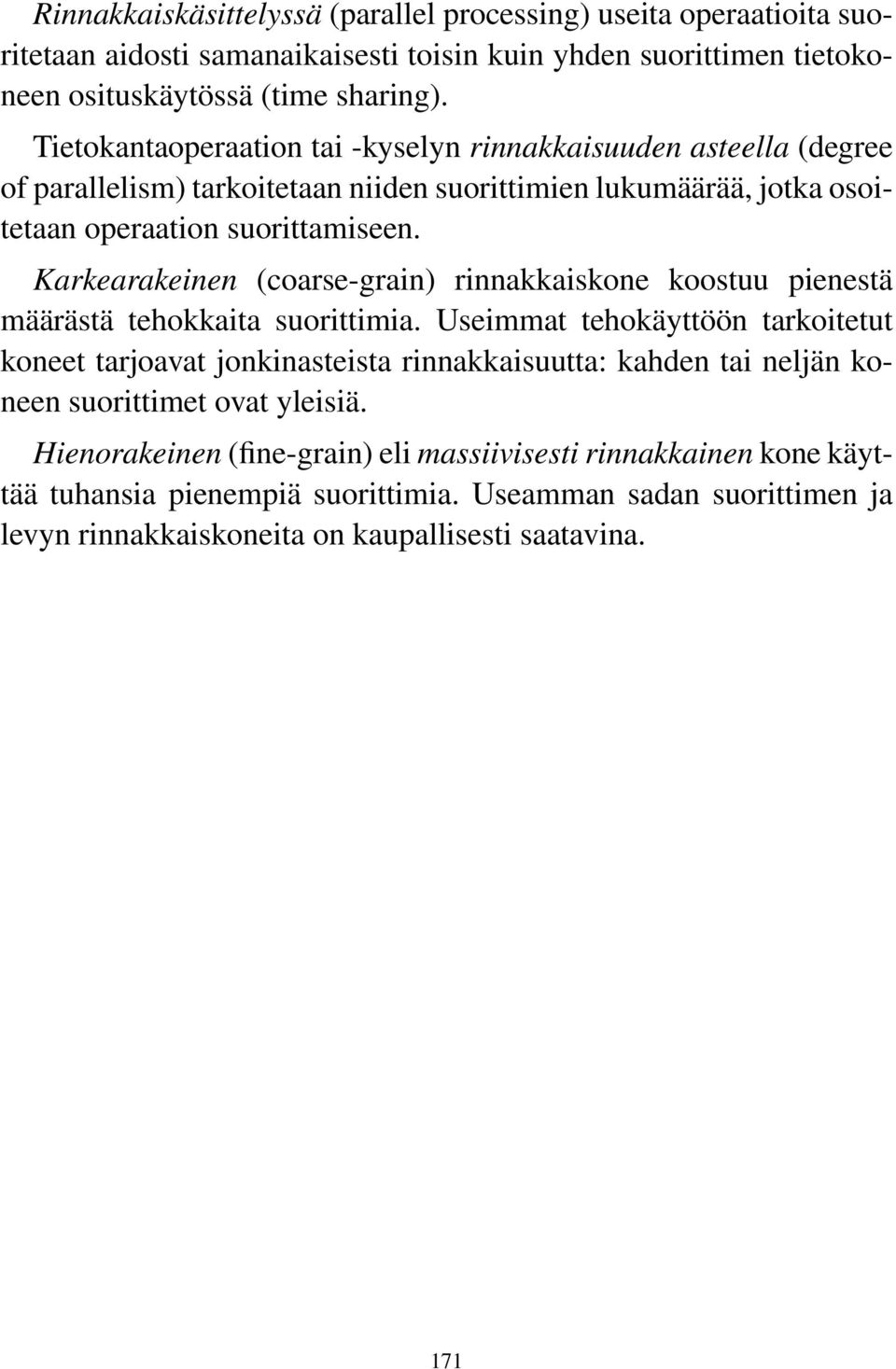 Karkearakeinen (coarse-grain) rinnakkaiskone koostuu pienestä määrästä tehokkaita suorittimia.