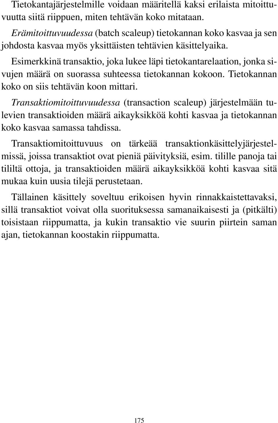 Esimerkkinä transaktio, joka lukee läpi tietokantarelaation, jonka sivujen määrä on suorassa suhteessa tietokannan kokoon. Tietokannan koko on siis tehtävän koon mittari.