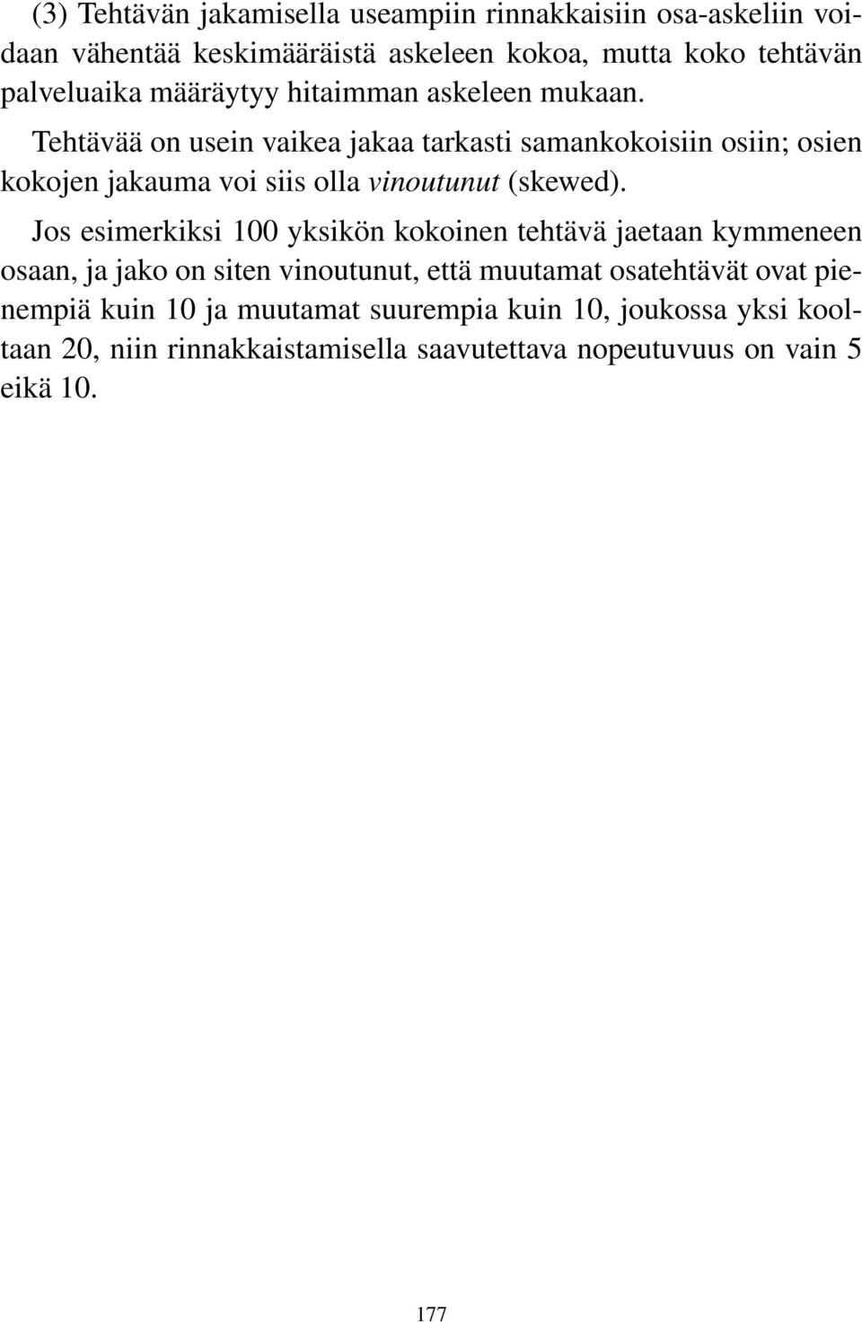 Tehtävää on usein vaikea jakaa tarkasti samankokoisiin osiin; osien kokojen jakauma voi siis olla vinoutunut (skewed).
