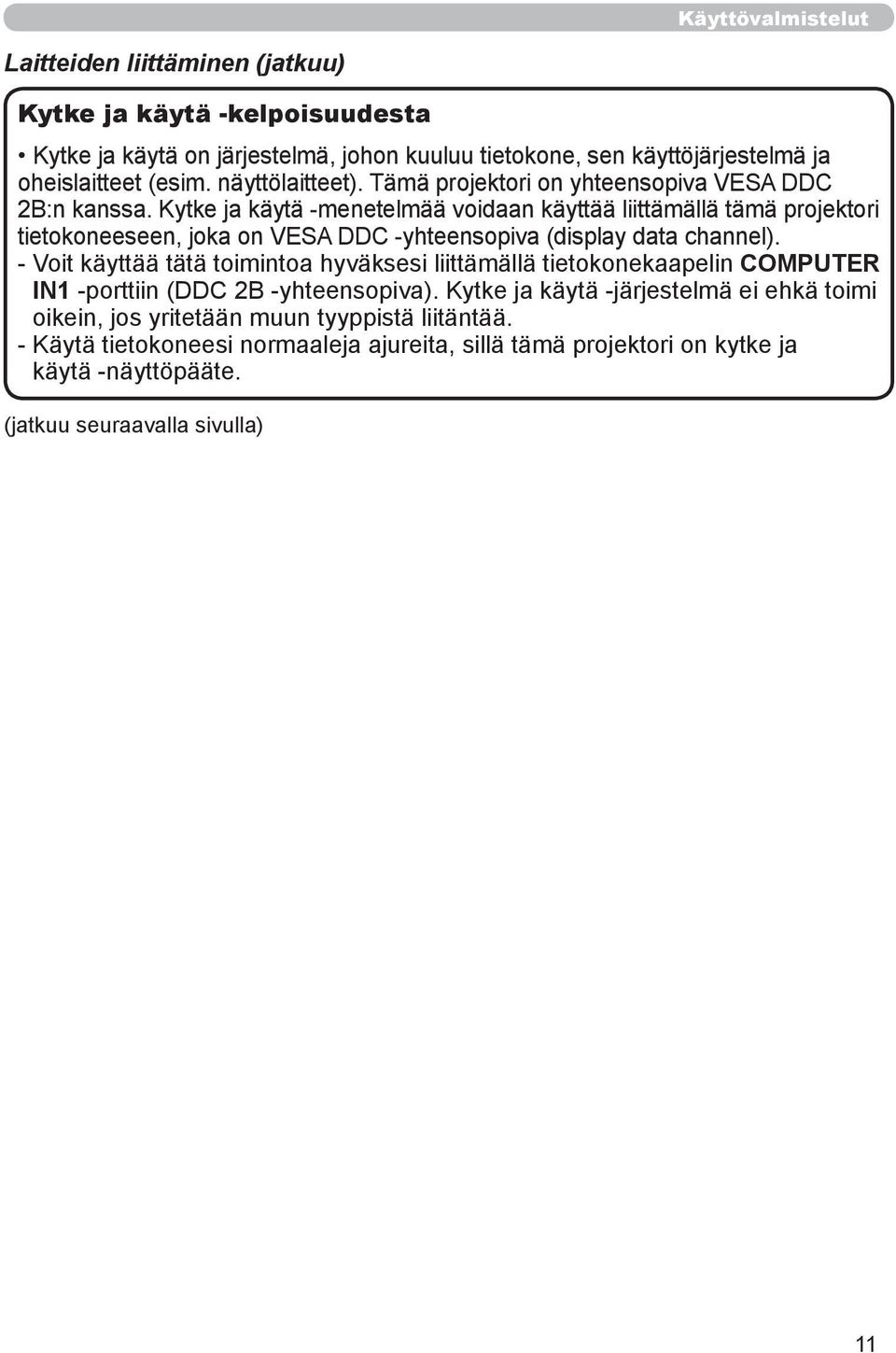 Kytke ja käytä -menetelmää voidaan käyttää liittämällä tämä projektori tietokoneeseen, joka on VESA DDC -yhteensopiva (display data channel).