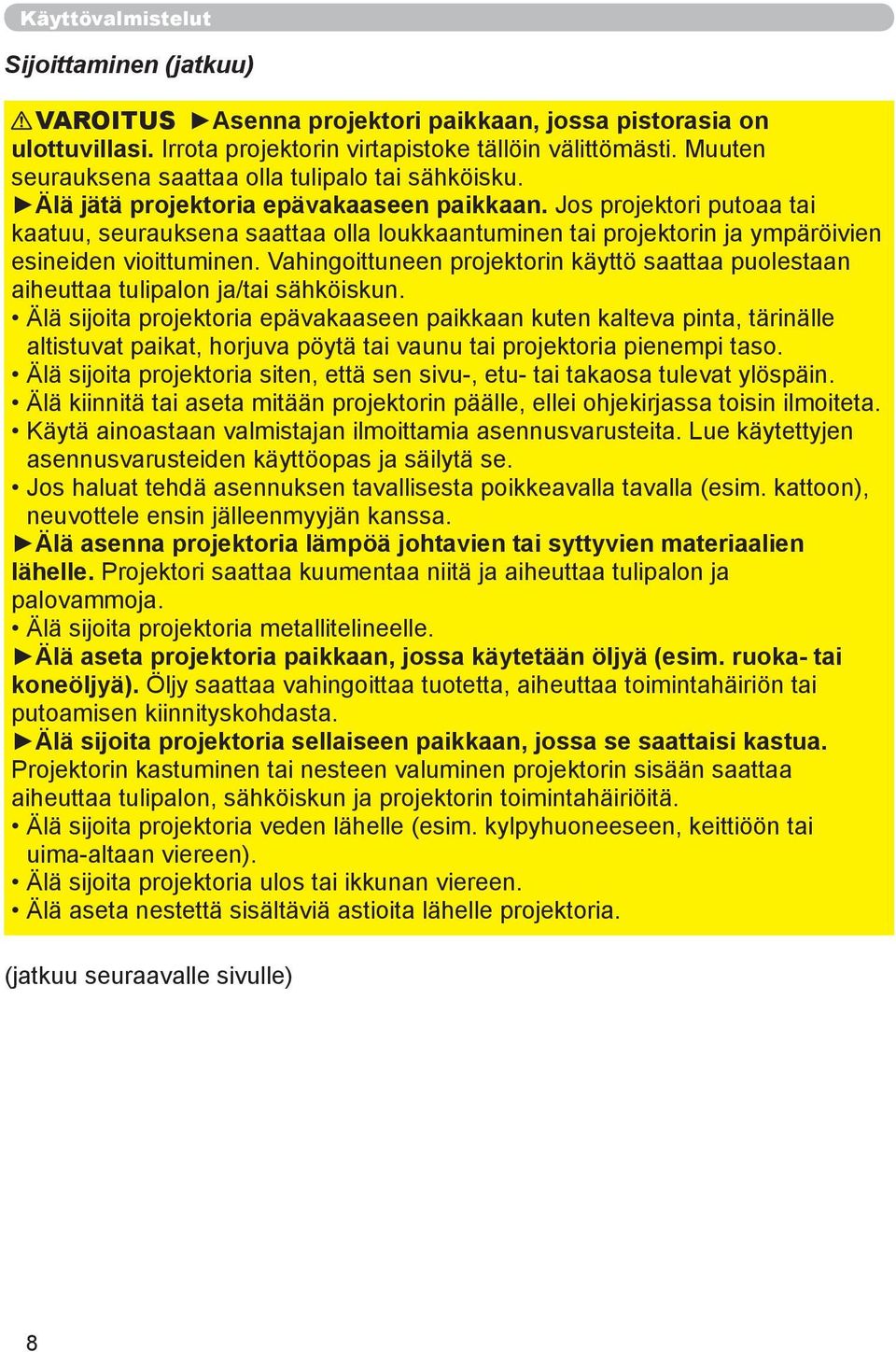 Jos projektori putoaa tai kaatuu, seurauksena saattaa olla loukkaantuminen tai projektorin ja ympäröivien esineiden vioittuminen.