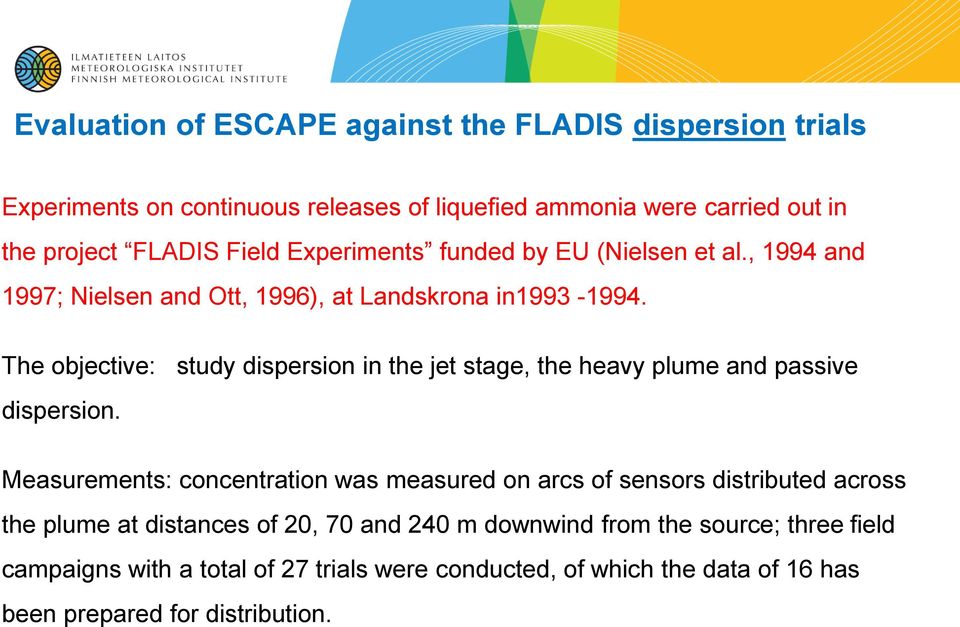 The objective: study dispersion in the jet stage, the heavy plume and passive dispersion.