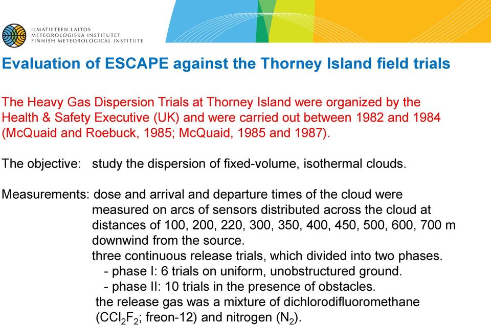 Measurements: dose and arrival and departure times of the cloud were measured on arcs of sensors distributed across the cloud at distances of 100, 200, 220, 300, 350, 400, 450, 500, 600, 700 m