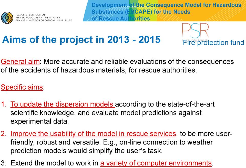 To update the dispersion models according to the state-of-the-art scientific knowledge, and evaluate model predictions against experimental data. 2.