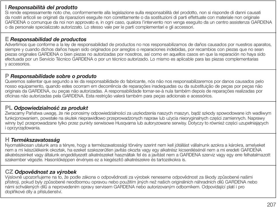 eseguito da un centro assistenza GARDENA o da personale specializzato autorizzato. Lo stesso vale per le parti complementari e gli accessori.