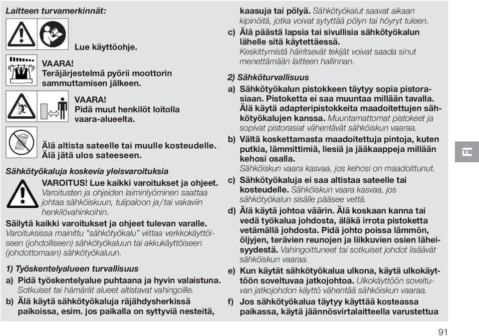 Varoitusten ja ohjeiden laiminlyöminen saattaa johtaa sähköiskuun, tulipaloon ja / tai vakaviin henkilövahinkoihin. Säilytä kaikki varoitukset ja ohjeet tulevan varalle.