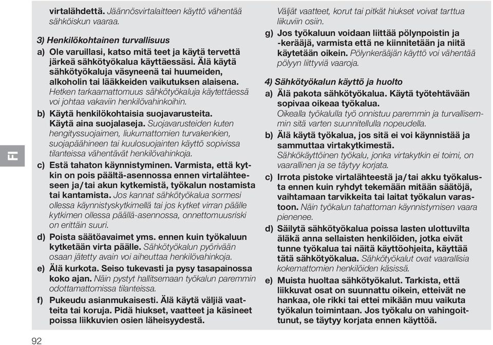 b) Käytä henkilökohtaisia suojavarusteita. Käytä aina suojalaseja.