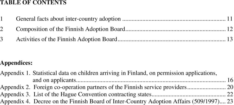Statistical data on children arriving in Finland, on permission applications, and on applicants... 16 Appendix 2.
