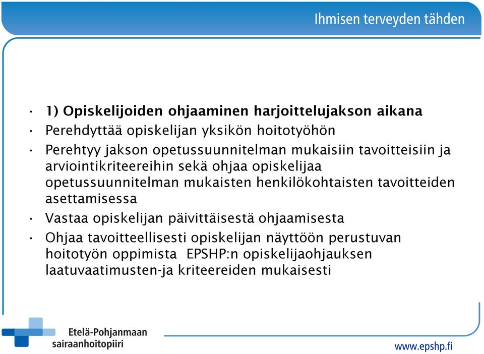 mukaisten henkilökohtaisten tavoitteiden asettamisessa Vastaa opiskelijan päivittäisestä ohjaamisesta Ohjaa