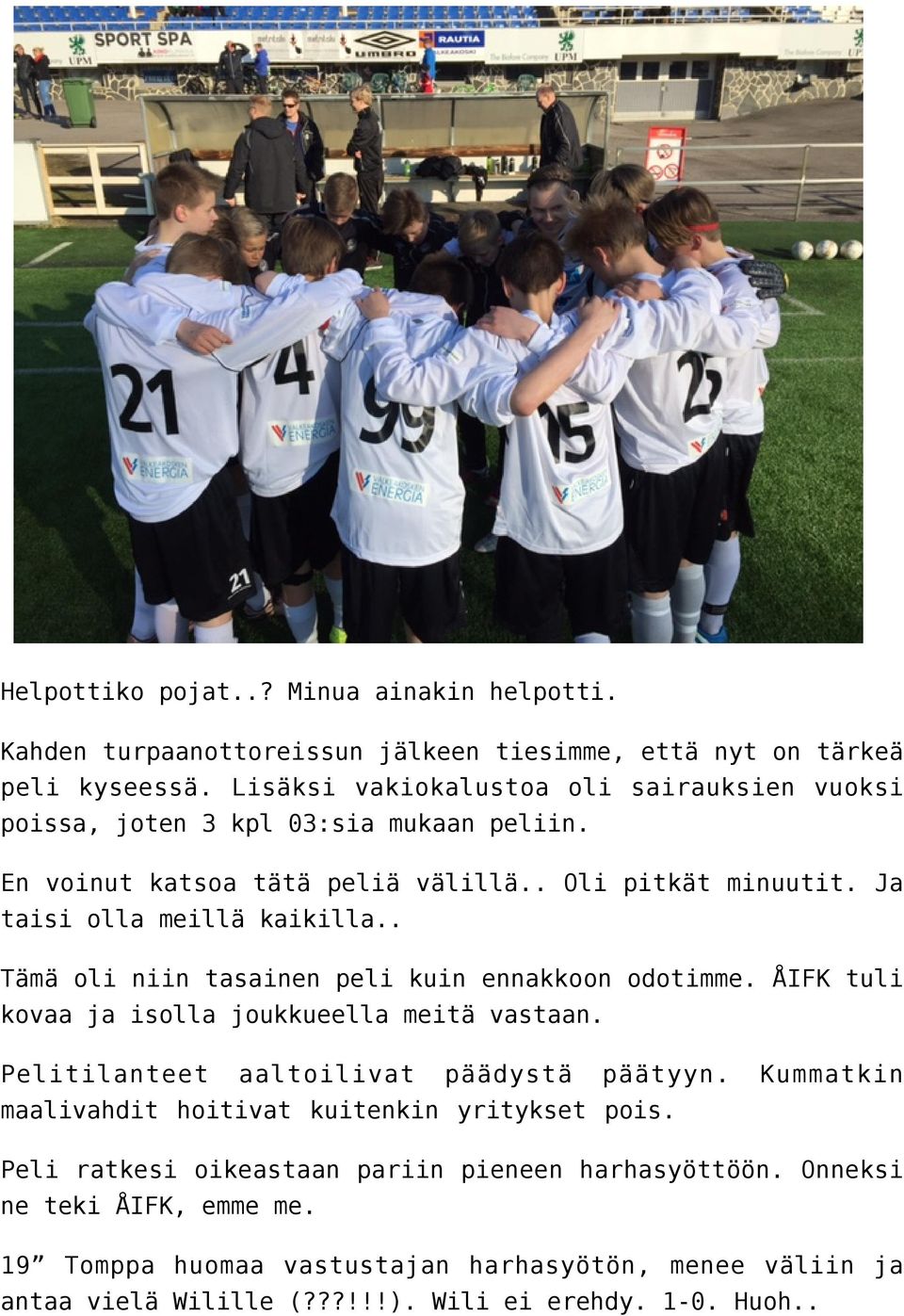 . Tämä oli niin tasainen peli kuin ennakkoon odotimme. ÅIFK tuli kovaa ja isolla joukkueella meitä vastaan. Pelitilanteet aaltoilivat päädystä päätyyn.