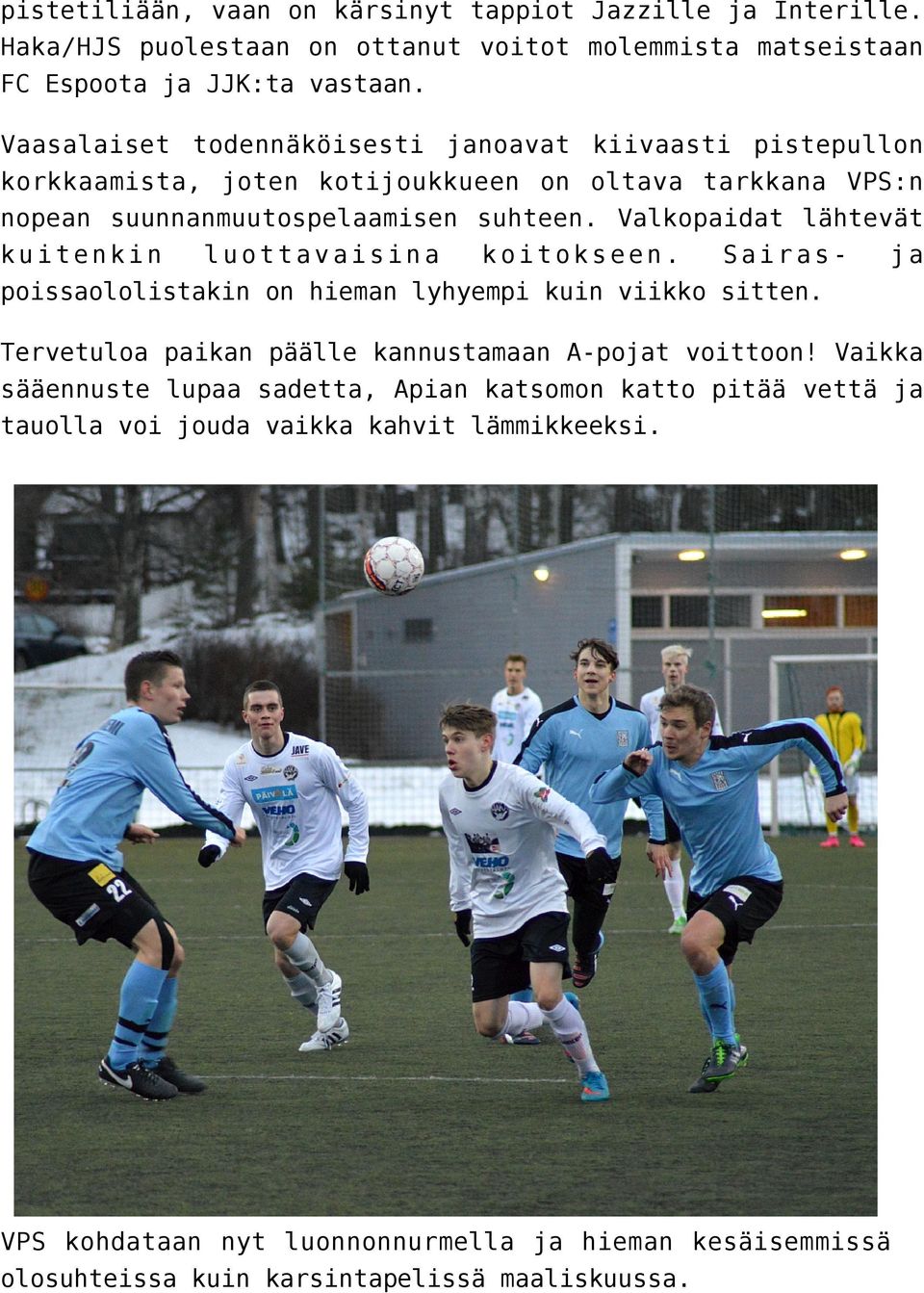 Valkopaidat lähtevät kuitenkin luottavaisina koitokseen. Sairas- ja poissaololistakin on hieman lyhyempi kuin viikko sitten.