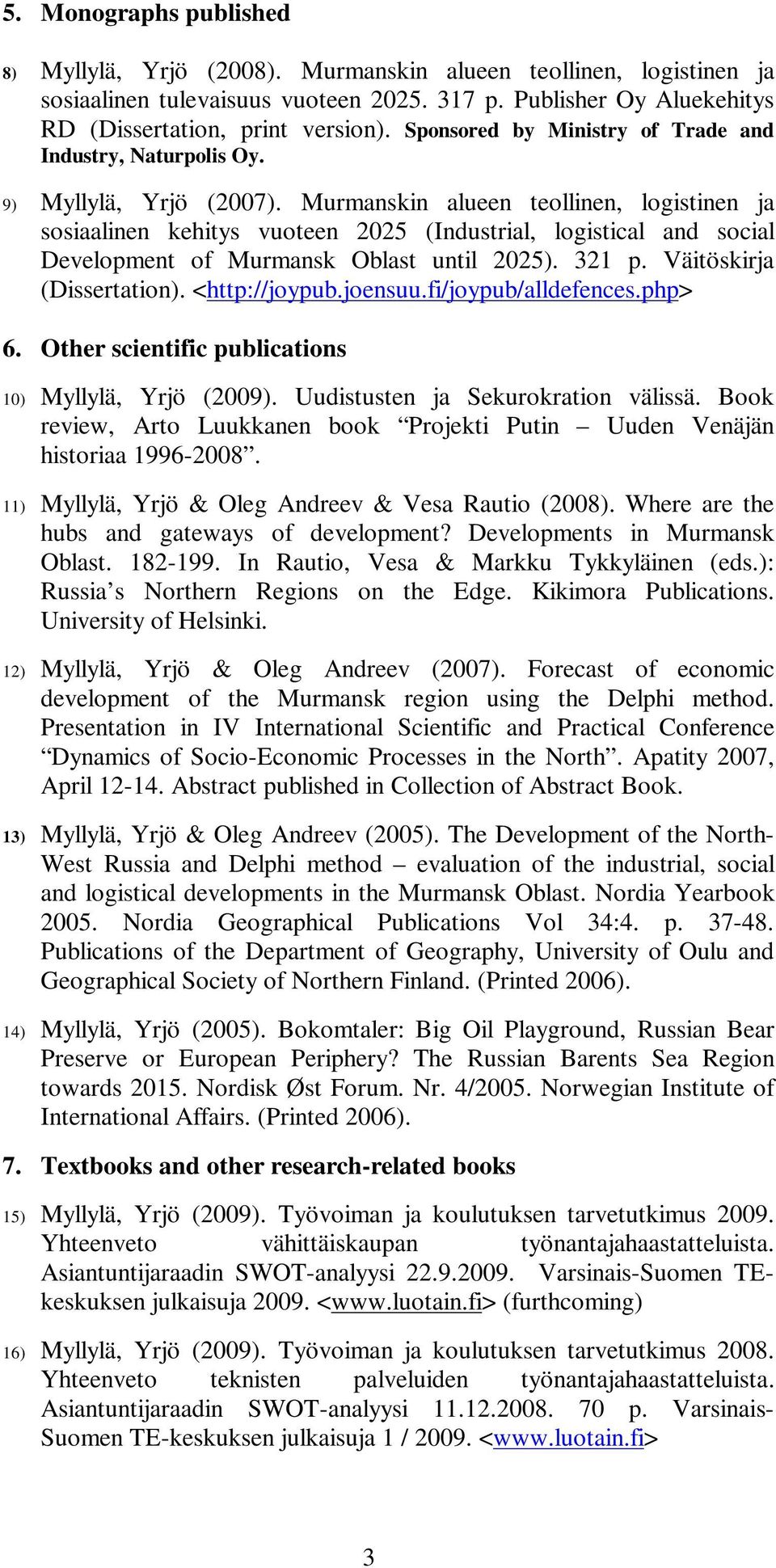 Murmanskin alueen teollinen, logistinen ja sosiaalinen kehitys vuoteen 2025 (Industrial, logistical and social Development of Murmansk Oblast until 2025). 321 p. Väitöskirja (Dissertation).