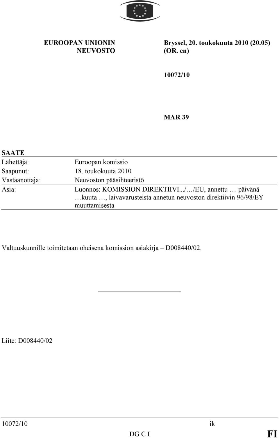 toukokuuta 2010 Vastaanottaja: Neuvoston pääsihteeristö Asia: Luonnos: KOMISSION DIREKTIIVI.