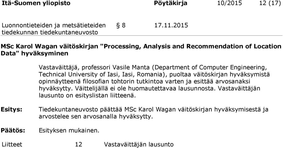 Computer Engineering, Technical University of Iasi, Iasi, Romania), puoltaa väitöskirjan hyväksymistä opinnäytteenä filosofian tohtorin tutkintoa varten ja