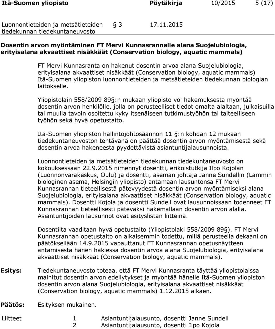 arvoa alana Suojelubiologia, erityisalana akvaattiset nisäkkäät (Conservation biology, aquatic mammals) Itä-Suomen yliopiston luonnontieteiden ja metsätieteiden tiedekunnan biologian laitokselle.