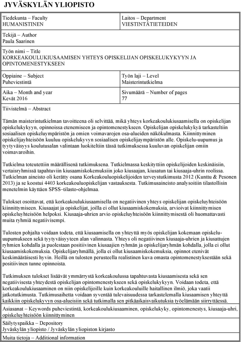 tavoitteena oli selvittää, mikä yhteys korkeakoulukiusaamisella on opiskelijan opiskelukykyyn, opinnoissa etenemiseen ja opintomenestykseen.