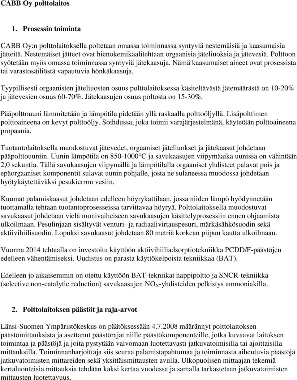 Nämä kaasumaiset aineet ovat prosessista tai varastosäiliöstä vapautuvia hönkäkaasuja.