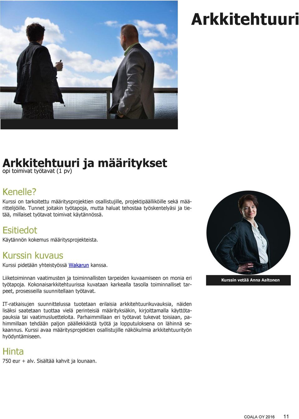 Kurssin kuvaus Kurssi pidetään yhteistyössä Wakarun kanssa. Liiketoiminnan vaatimusten ja toiminnallisten tarpeiden kuvaamiseen on monia eri työtapoja.