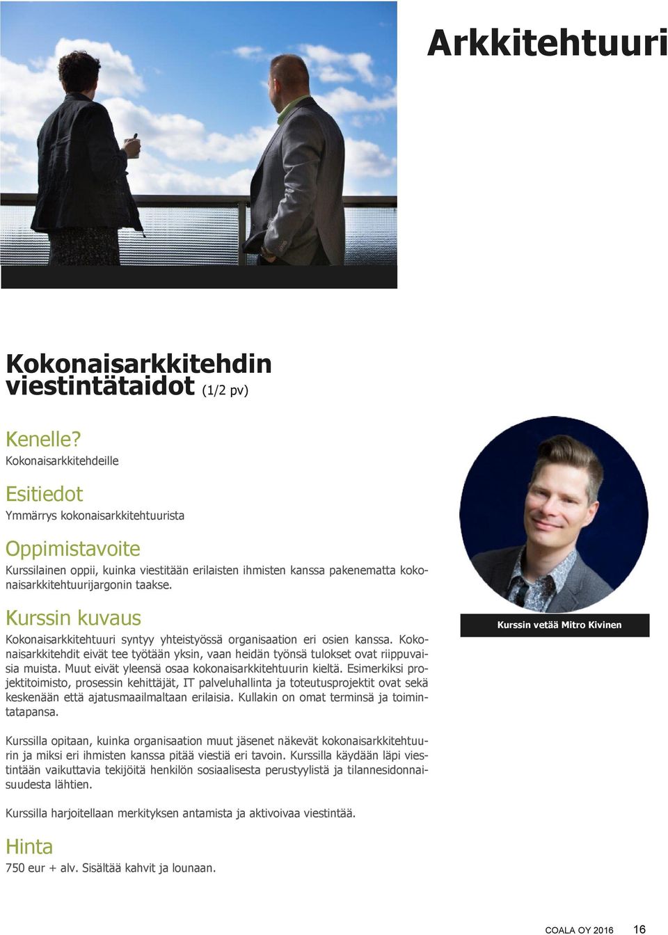 Kurssin kuvaus Kokonaisarkkitehtuuri syntyy yhteistyössä organisaation eri osien kanssa. Kokonaisarkkitehdit eivät tee työtään yksin, vaan heidän työnsä tulokset ovat riippuvaisia muista.
